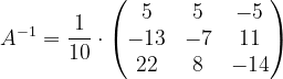 \dpi{120} A^{-1}=\frac{1}{10}\cdot \begin{pmatrix} 5 & 5 &-5 \\ -13& -7 &11 \\ 22& 8 &-14 \end{pmatrix}